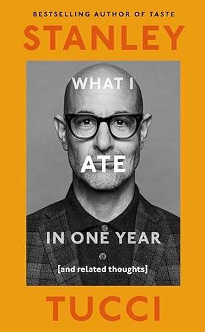 What I Ate in One Year: by Stanley Tucci