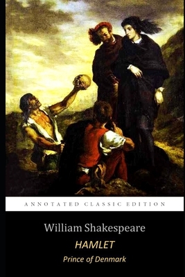 Hamlet, Prince of Denmark By William Shakespeare (Annotated) Classic Detailed Edition by William Shakespeare