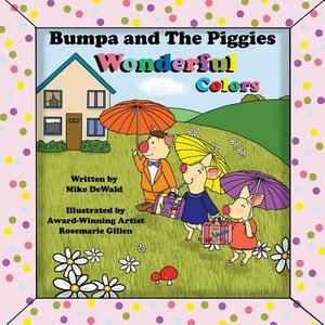 Bumpa and the Piggies Wonderful Colors by Mike Dewald