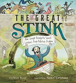 The Great Stink: How Joseph Bazalgette Solved London's Poop Pollution Problem by Nancy Carpenter, Colleen Paeff