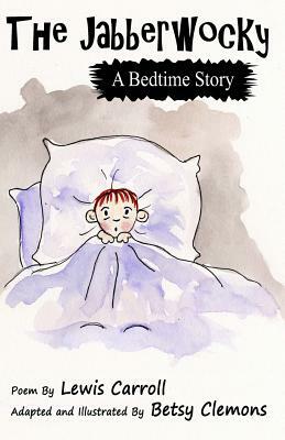 The Jabberwocky: A Bedtime Story by Lewis Carroll, Betsy Clemons