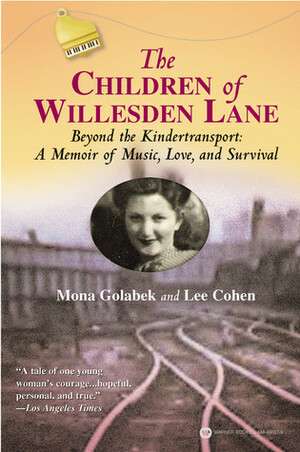 The Children of Willesden Lane. Beyond the Kindertransport: A Memoir of Music, Love, and Survival by Mona Golabek, Lee Cohen