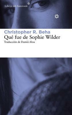 Que Fue de Sophie Wilder by Cristopher R. Beha