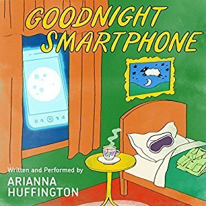 Goodnight Smartphone by Arianna Huffington