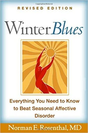 Winter Blues, Fourth Edition: Everything You Need to Know to Beat Seasonal Affective Disorder by Norman E. Rosenthal