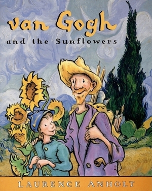 Van Gogh and the Sunflowers by Laurence Anholt