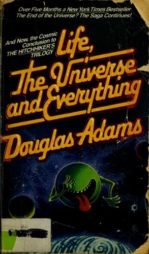 Life, the Universe and Everything by Douglas Adams