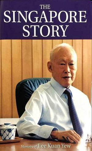 The Singapore Story: Memoirs of Lee Kuan Yew by Kuan Yew Lee