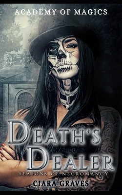 Death's Dealer: Academy of Magics by Ciara Graves