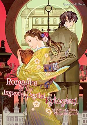 Romance of the Imperial Capital Kotogami: A Tale of Living Alongside Spirits by Yamori Mitikusa