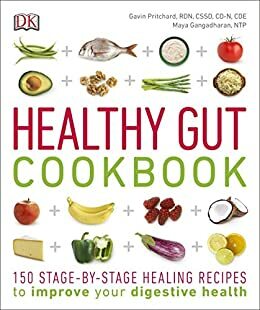 Healthy Gut Cookbook: 150 Stage-By-Stage Healing Recipes to improve your digestive health by Maya Gangadharan, Gavin Pritchard