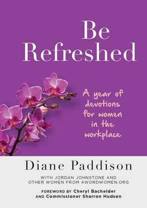 Be Refreshed: A Year of Devotions for Women in the Workplace by Majestic Expressions, Diane Paddison