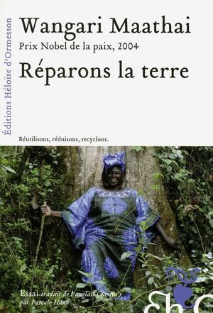 Réparons la Terre by Wangari Maathai