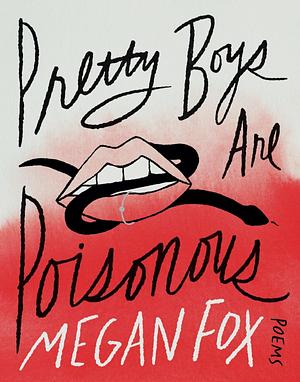 Pretty Boys Are Poisonous: Poems by Megan Fox