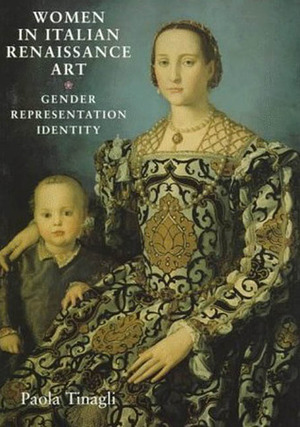Women in Italian Renaissance Art: Gender, Representation and Identity by Paola Tinagli