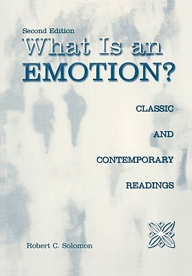 What is an Emotion?: Classic and Contemporary Readings: Classic and Contempory Readings by Robert C. Solomon