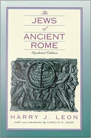 The Jews of Ancient Rome by Carolyn Osiek, Harry J. Leon