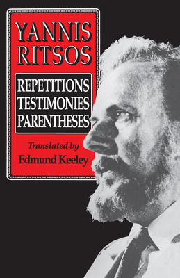 Yannis Ritsos: Repetitions, Testimonies, Parentheses by Yannis Ritsos
