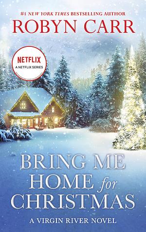 Bring Me Home for Christmas: A Novel by Robyn Carr