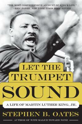 Let the Trumpet Sound: A Life of Martin Luther King, Jr. by Stephen B. Oates