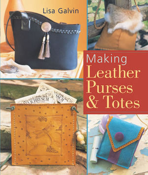 Making Leather PursesTotes by Lisa Galvin, Prolific Impressions Inc.