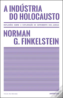A Indústria do Holocausto by Norman G. Finkelstein, Norman G. Finkelstein