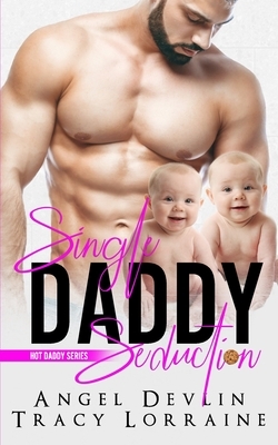 Single Daddy Seduction by Angel Devlin, Tracy Lorraine