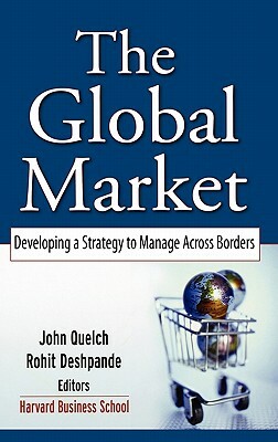 The Global Market: Developing a Strategy to Manage Across Borders by 