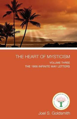 The Heart of Mysticism: Volume III - The 1956 Infinite Way Letters by Joel S. Goldsmith