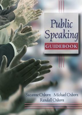 Public Speaking Guidebook Value Package (Includes Myspeechlab with E-Book Student Access ) by Michael Osborn, Randall Osborn, Suzanne Osborn