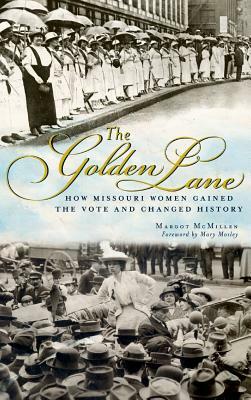 The Golden Lane: How Missouri Women Gained the Vote and Changed History by Margot Ford McMillen