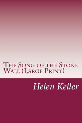 The Song of the Stone Wall (Large Print) by Helen Keller