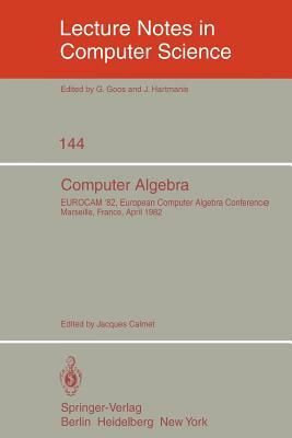 Computer Algebra: Eurocam '82, European Computer Algebra Conference, Marseilles, France, April 5-7, 1982 by 