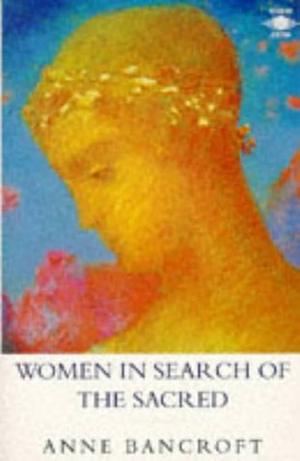 Women in Search of the Sacred by Anne Bancroft