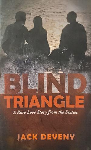 Blind Triangle: A Rare Love Story from the Sixties by Jack Deveny