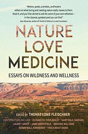 Nature, Love, Medicine: Essays on Wildness and Wellness by Thomas Lowe Fleischner