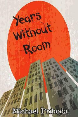 Years Without Room by Michael Prihoda
