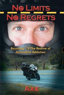 No Limits No Regrets: Bouncing Off the Redline of Adrenaline Addiction by Axe