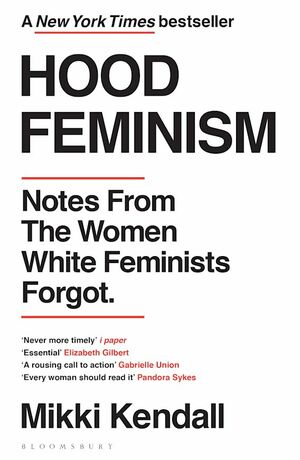 Hood Feminism: Notes From the Women That White Feminists Forgot by Mikki Kendall