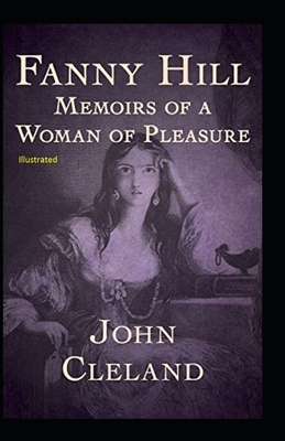 Fanny Hill: Memoirs of a Woman of Pleasure Illustrated by John Cleland