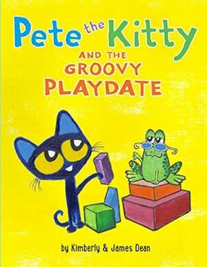 Pete the Kitty and the Groovy Playdate by Kimberly Dean, James Dean
