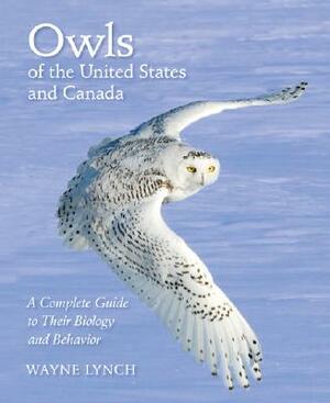 Owls of the United States and Canada: A Complete Guide to Their Biology and Behavior by Wayne Lynch