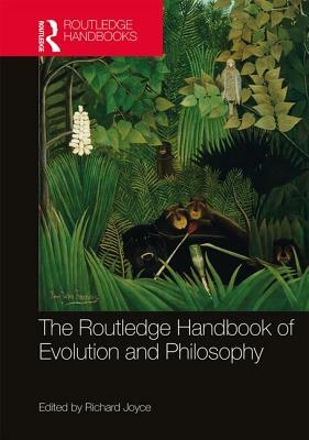 The Routledge Handbook of Evolution and Philosophy by 