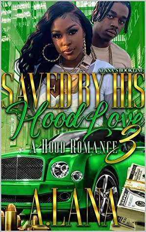 Saved By His Hood Love 3 : A Hood Romance by A. Lana