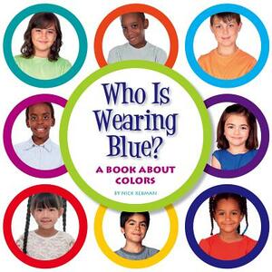 Who Is Wearing Blue?: A Book about Colors by Nick Rebman