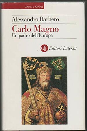 Carlo Magno: Un padre dell'Europa by Alessandro Barbero