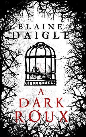 A Dark Roux by Blaine Daigle