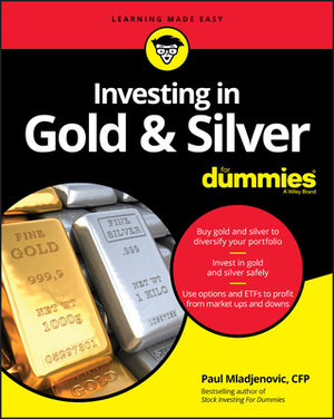 Investing in Gold & Silver for Dummies by Paul Mladjenovic