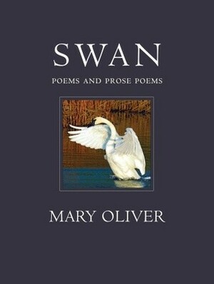 Swan. Mary Oliver by Mary Oliver