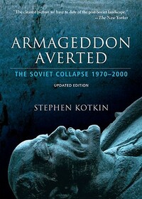 Armageddon Averted: The Soviet Collapse, 1970-2000 by Stephen Kotkin
